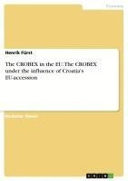 Henrik Fürst - CROBEX in the EU. The CROBEX under the influence of Croatia's EU-accession, Häftad