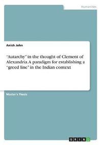 bokomslag Autarchy in the Thought of Clement of Alexandria. a Paradigm for Establishing a Greed Line in the Indian Context