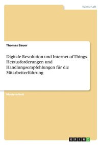 bokomslag Digitale Revolution und Internet of Things. Herausforderungen und Handlungsempfehlungen fur die Mitarbeiterfuhrung