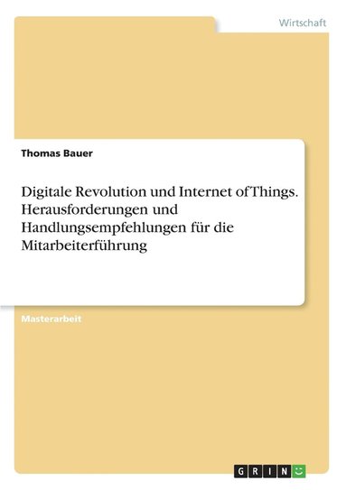bokomslag Digitale Revolution und Internet of Things. Herausforderungen und Handlungsempfehlungen fur die Mitarbeiterfuhrung