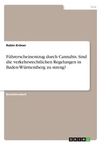 bokomslag Fuhrerscheinentzug durch Cannabis. Sind die verkehrsrechtlichen Regelungen in Baden-Wurttemberg zu streng?