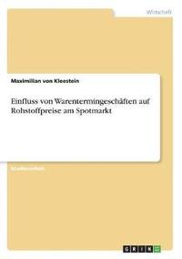 bokomslag Einfluss von Warentermingeschften auf Rohstoffpreise am Spotmarkt