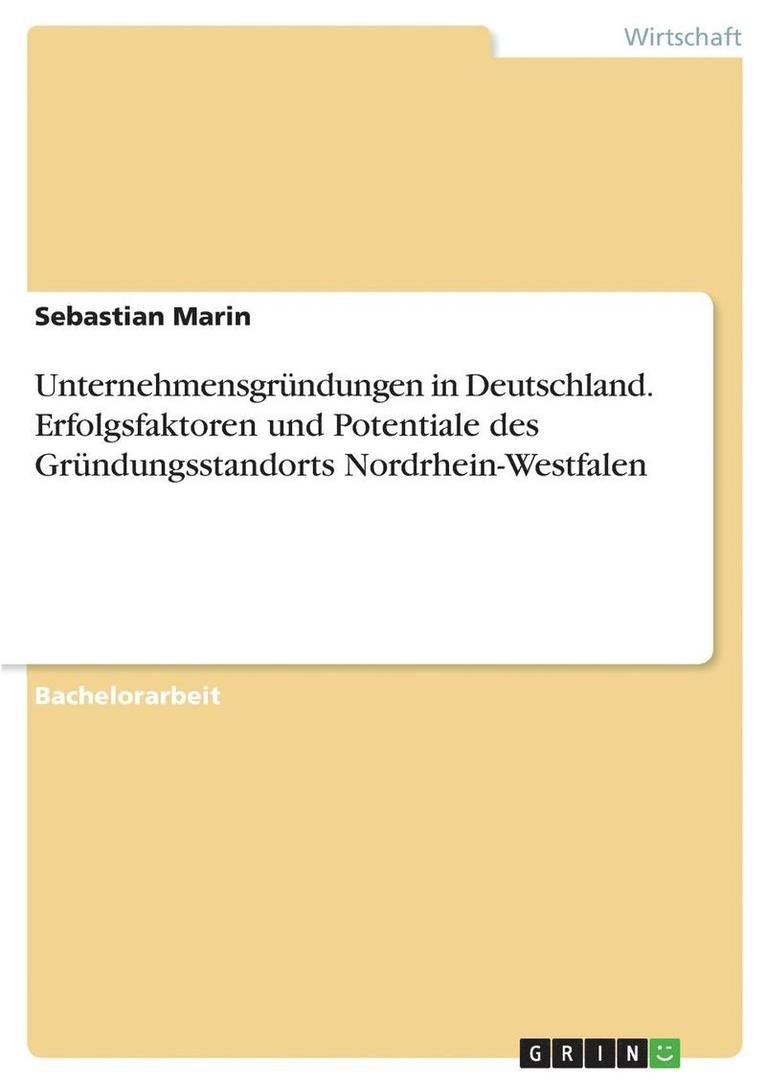 Sebastian Marin - Unternehmensgründungen in Deutschland. Erfolgsfaktoren und Potentiale des Gründungsstandorts Nordrhein-Westfalen, Häftad