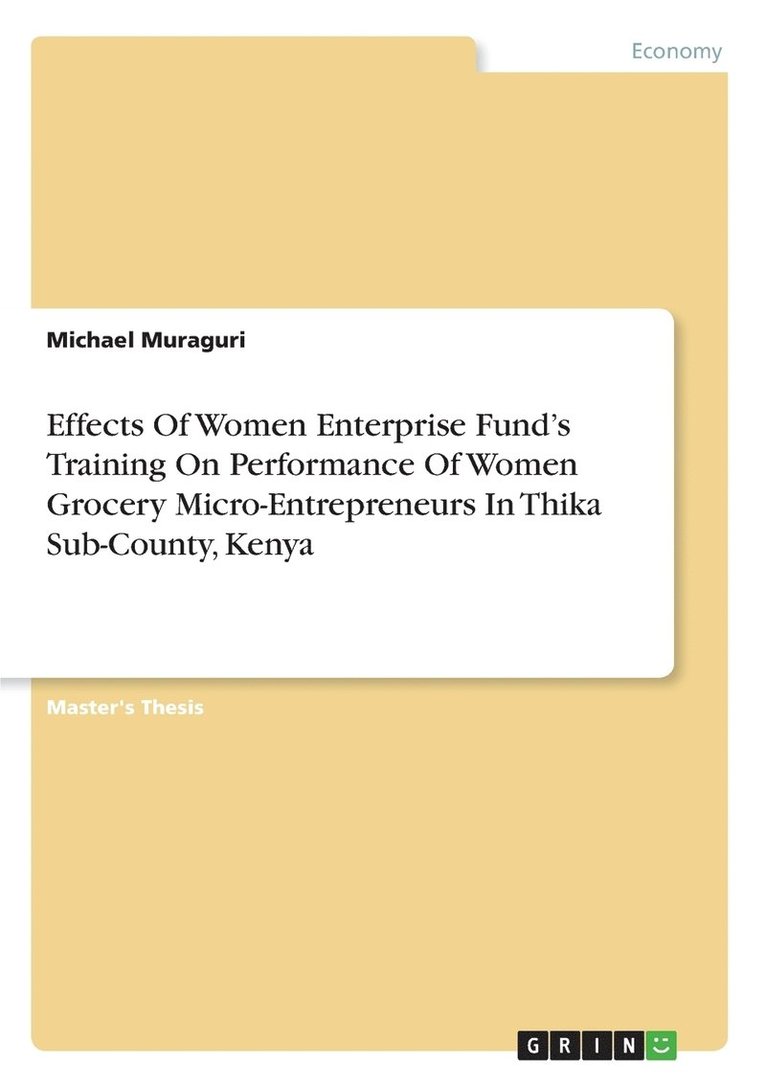 Effects Of Women Enterprise Fund's Training On Performance Of Women Grocery Micro-Entrepreneurs In Thika Sub-County, Kenya 1