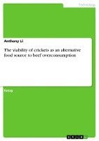 The Viability of Crickets as an Alternative Food Source to Beef Overconsumption 1