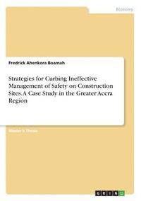 bokomslag Strategies for Curbing Ineffective Management of Safety on Construction Sites. a Case Study in the Greater Accra Region