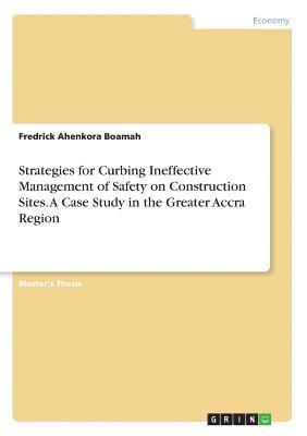 bokomslag Strategies for Curbing Ineffective Management of Safety on Construction Sites. a Case Study in the Greater Accra Region