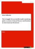 bokomslag The Struggle for an Intellectually Satisfying Path to Action. Critical Theory and Realism in International Relations