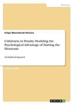 bokomslag Unfairness in Penalty. Modeling the Psychological Advantage of Starting the Shootouts