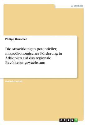 bokomslag Die Auswirkungen potentieller, mikrokonomischer Frderung in thiopien auf das regionale Bevlkerungswachstum