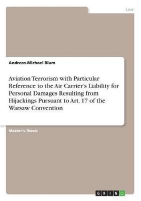 Aviation Terrorism with Particular Reference to the Air Carrier's Liability for Personal Damages Resulting from Hijackings Pursuant to Art. 17 of the Warsaw Convention 1