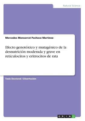 bokomslag Efecto genotóxico y mutagénico de la desnutrición moderada y grave en reticulocitos y eritrocitos de rata