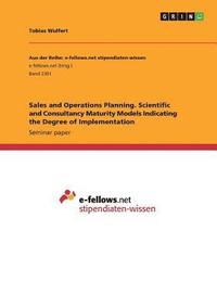 bokomslag Sales and Operations Planning. Scientific and Consultancy Maturity Models Indicating the Degree of Implementation