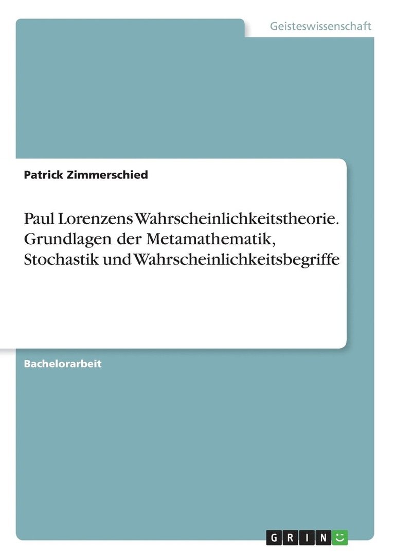 Paul Lorenzens Wahrscheinlichkeitstheorie. Grundlagen der Metamathematik, Stochastik und Wahrscheinlichkeitsbegriffe