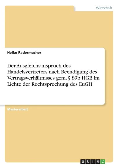 bokomslag Der Ausgleichsanspruch des Handelsvertreters nach Beendigung des Vertragsverhaltnisses gem.  89b HGB im Lichte der Rechtsprechung des EuGH