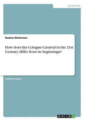 How Does the Cologne Carnival in the 21st Century Differ from Its Beginnings? 1