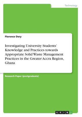 Investigating University Students' Knowledge and Practices Towards Appropriate Solid Wastemanagement Practices in the Greater Accra Region, Ghana 1