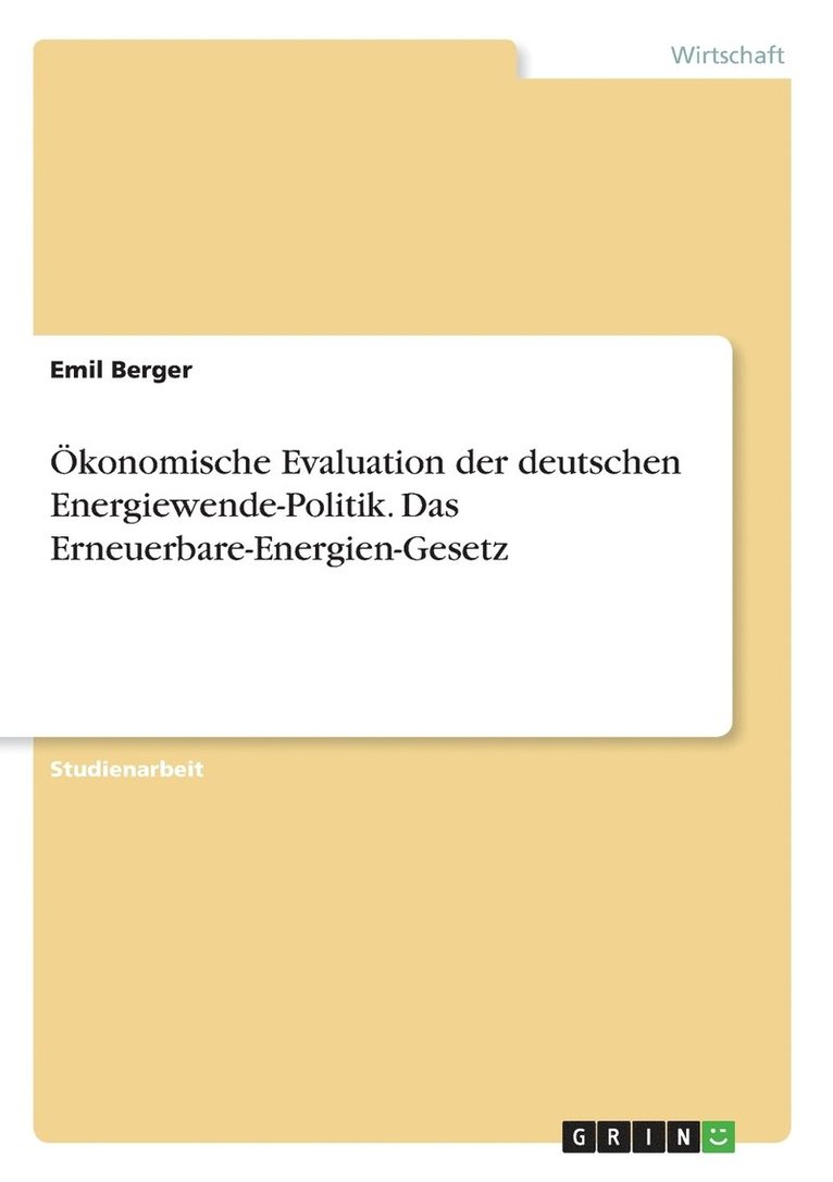 konomische Evaluation der deutschen Energiewende-Politik. Das Erneuerbare-Energien-Gesetz 1
