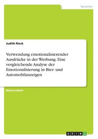 bokomslag Verwendung emotionalisierender Ausdrucke in der Werbung. Eine vergleichende Analyse der Emotionalisierung in Bier- und Automobilanzeigen