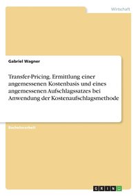 bokomslag Transfer-Pricing. Ermittlung einer angemessenen Kostenbasis und eines angemessenen Aufschlagssatzes bei Anwendung der Kostenaufschlagsmethode