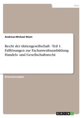 Andreas-Michael Blum - Recht der Aktiengesellschaft - Teil 1. Falllösungen zur Fachanwaltsausbildung Handels- und Gesellschaftsrecht, Häftad