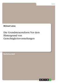 bokomslag Die Grundsteuerreform. Vor dem Hintergrund von Gerechtigkeitsvorstellungen