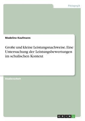 bokomslag Groe und kleine Leistungsnachweise. Eine Untersuchung der Leistungsbewertungen im schulischen Kontext