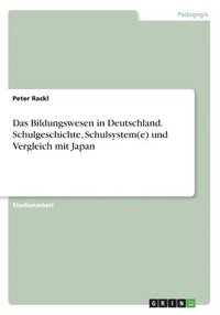 bokomslag Das Bildungswesen in Deutschland. Schulgeschichte, Schulsystem(e) und Vergleich mit Japan