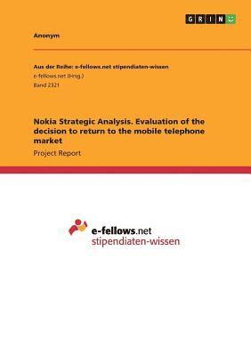 Nokia Strategic Analysis. Evaluation of the decision to return to the mobile telephone market 1