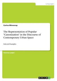 bokomslag The Representation of Popular Canonization in the Discourse of Contemporary Urban Space