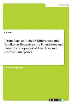 bokomslag From Rags to Riches? Differences and Parallels as Regards to the Foundation and Future Development of American and German Enterprises