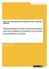 bokomslag Morphological Diversity, Nutritional Quality and Value Addition of Jackfruit (Artocarpus Heterophyllus) in Kerala