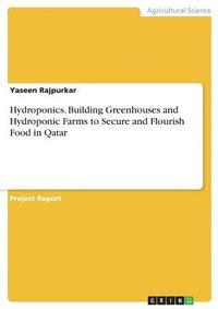 bokomslag Hydroponics. Building Greenhouses and Hydroponic Farms to Secure and Flourish Food in Qatar