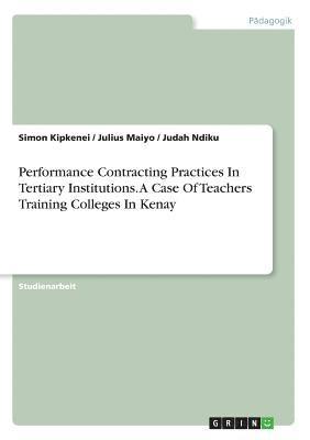 bokomslag Performance Contracting Practices in Tertiary Institutions. a Case of Teachers Training Colleges in Kenya