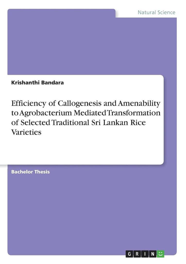 Efficiency of Callogenesis and Amenability to Agrobacterium Mediated Transformation of Selected Traditional Sri Lankan Rice Varieties 1