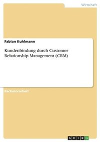 bokomslag Kundenbindung durch Customer Relationship Management (CRM)