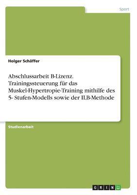 Abschlussarbeit B-Lizenz. Trainingssteuerung für das Muskel-Hypertropie-Training mithilfe des 5- Stufen-Modells sowie der ILB-Methode 1