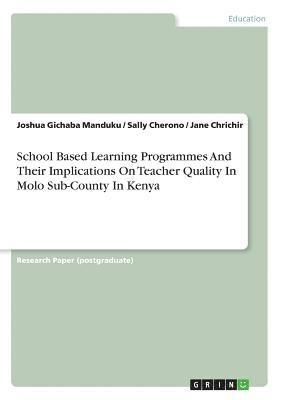 bokomslag School Based Learning Programmes and Their Implications on Teacher Quality in Molo Sub-County in Kenya