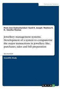 bokomslag Jewellery management systems. Development of a system to computerize the major transactions in jewellery like, purchases, sales and bill preparation