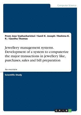 Jewellery management systems. Development of a system to computerize the major transactions in jewellery like, purchases, sales and bill preparation 1