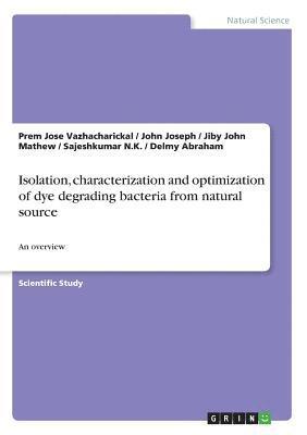 bokomslag Isolation, Characterization and Optimization of Dye Degrading Bacteria from Natural Source