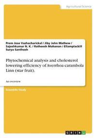 bokomslag Phytochemical Analysis and Cholesterol Lowering Efficiency of Averrhoa Carambola Linn (Star Fruit).
