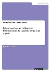 bokomslag Ethnobotanique et Utilisations traditionnelles de Curcuma longa L. en Algerie