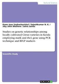 bokomslag Studies on genetic relationships among locally cultivated Citrus varieties in Kerala employing matK and rbcL gene using PCR technique and RFLP markers