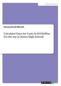 bokomslag Calculator Tutor for Casio Fx-991es/Plus. for the Use in Senior High Schools
