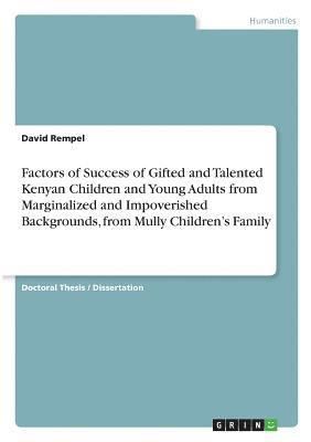 bokomslag Factors of Success of Gifted and Talented Kenyan Children and Young Adults from Marginalized and Impoverished Backgrounds, from Mully Children's Family