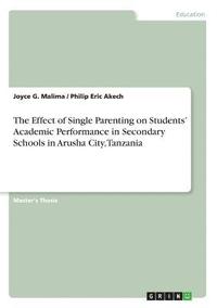 bokomslag The Effect of Single Parenting on Students' Academic Performance in Secondary Schools in Arusha City, Tanzania