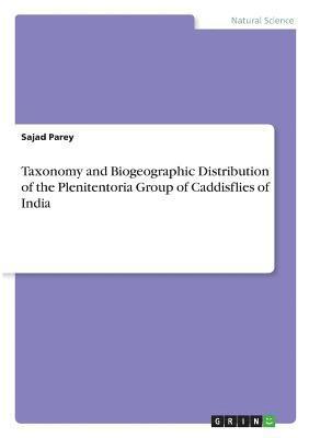 Taxonomy and Biogeographic Distribution of the Plenitentoria Group of Caddisflies of India 1