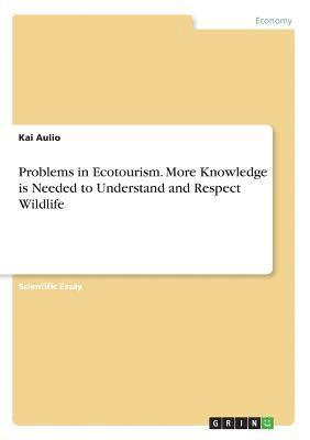 Problems in Ecotourism. More Knowledge is Needed to Understand and Respect Wildlife 1
