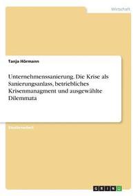 bokomslag Unternehmenssanierung. Die Krise als Sanierungsanlass, betriebliches Krisenmanagment und ausgewählte Dilemmata